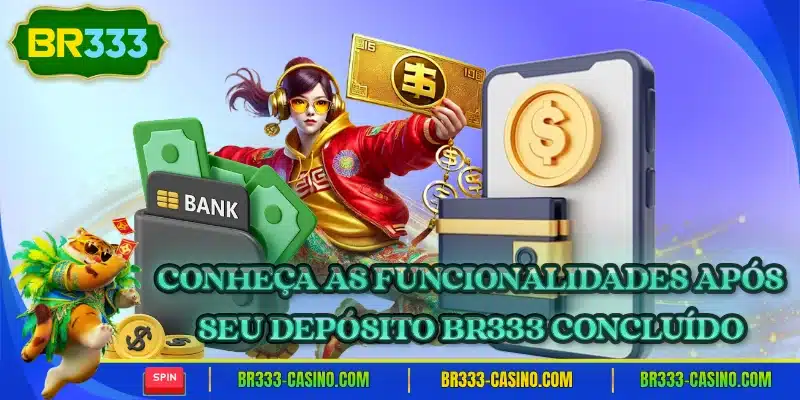 Conheca as funcionalidades apos seu deposito br333 concluido