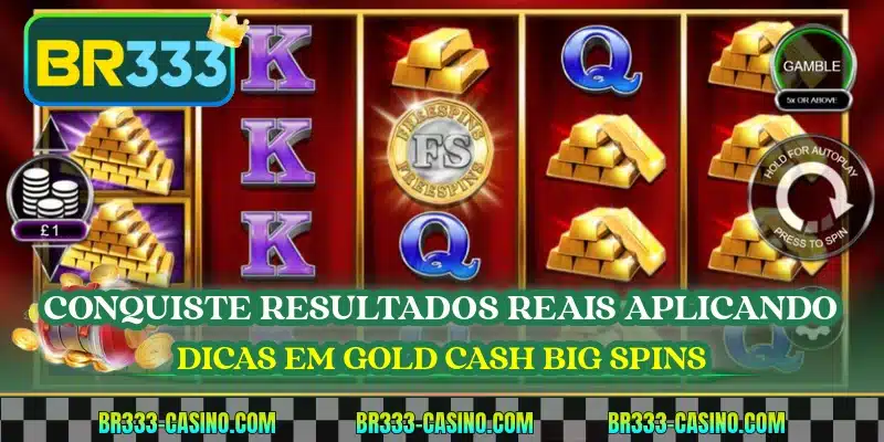 Conquiste resultados reais aplicando dicas em Gold Cash Big Spins