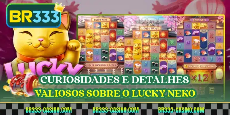 Curiosidades e detalhes valiosos sobre o Lucky Neko