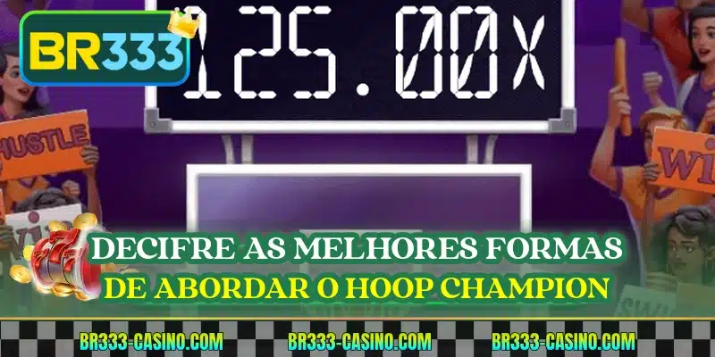 Decifre as melhores formas de abordar o Hoop Champion