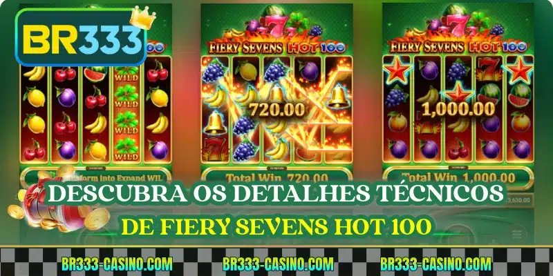 Descubra os detalhes técnicos de Fiery Sevens Hot 100