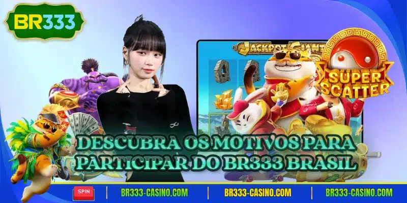 Descubra os motivos para participar do br333 brasil