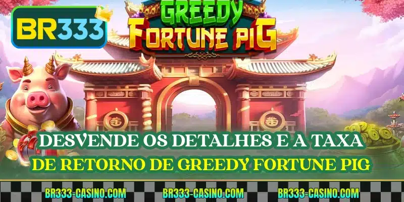 Desvende os detalhes e a taxa de retorno de Greedy Fortune Pig