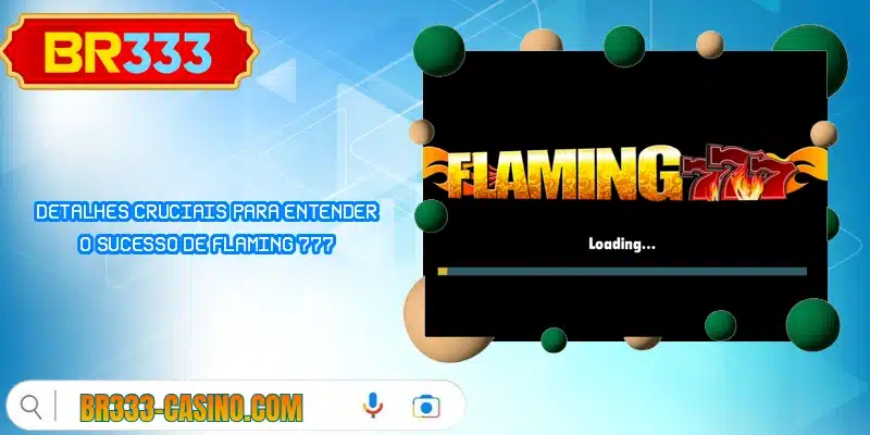 Detalhes cruciais para entender o sucesso de Flaming 777