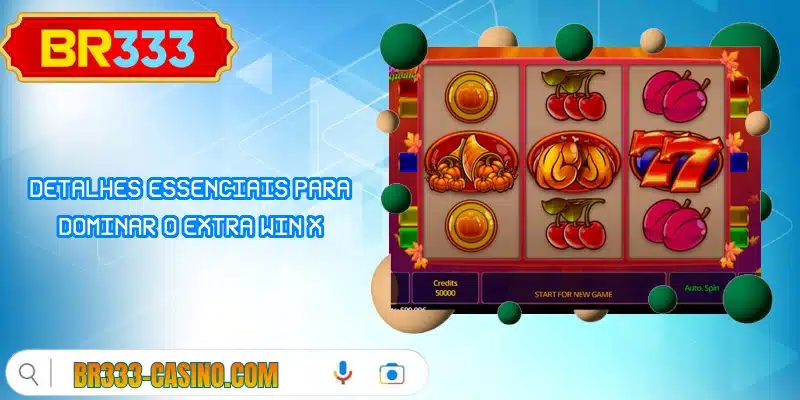 Detalhes essenciais para dominar o Extra Win X
