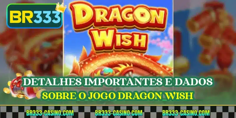 Detalhes importantes e dados sobre o jogo Dragon Wish