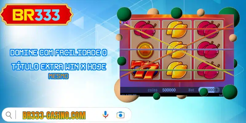 Domine com facilidade o título Extra Win X hoje mesmo