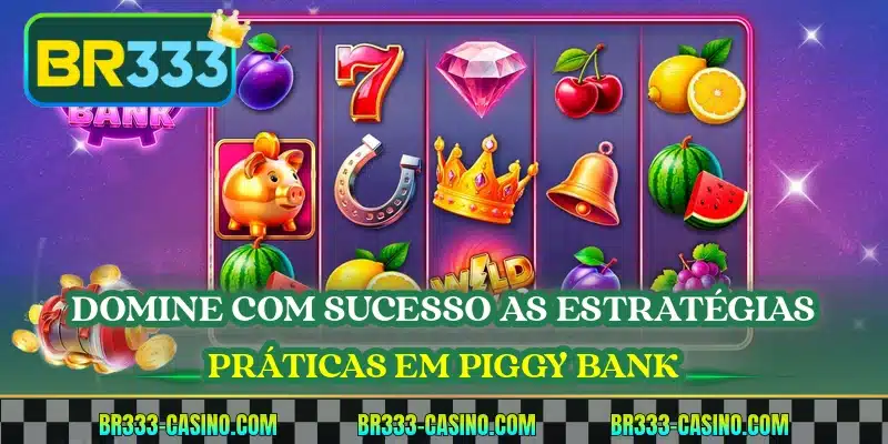 Domine com sucesso as estratégias práticas em Piggy Bank