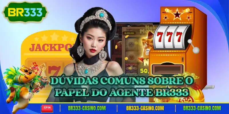 Duvidas comuns sobre o papel do agente br333