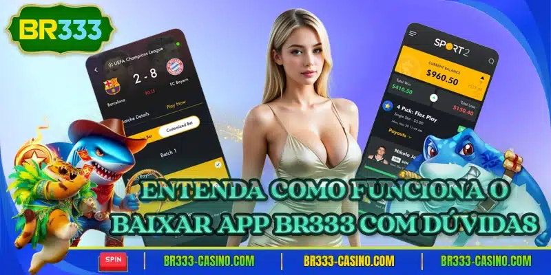 Entenda como funciona o baixar app br333 com duvidas