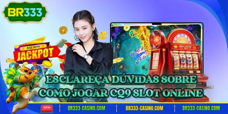 Esclareca duvidas sobre como jogar cq9 slot online