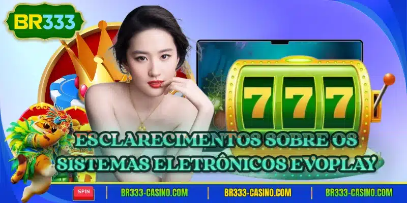 Esclarecimentos sobre os sistemas eletronicos evoplay