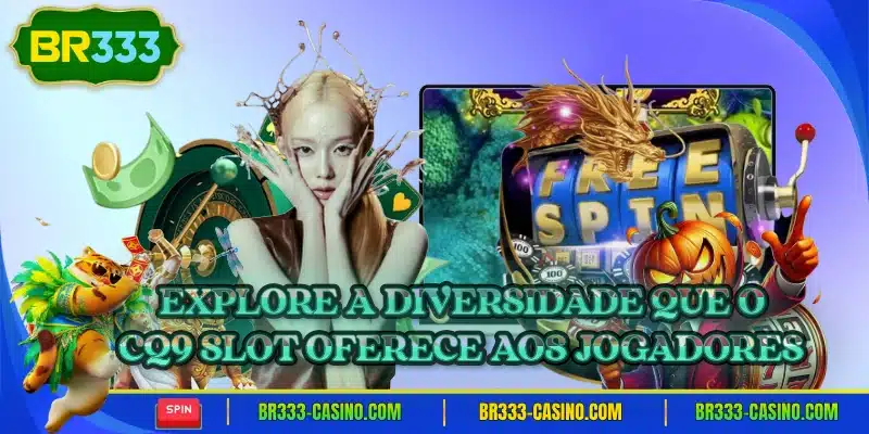 Explore a diversidade que o cq9 slot oferece aos jogadores