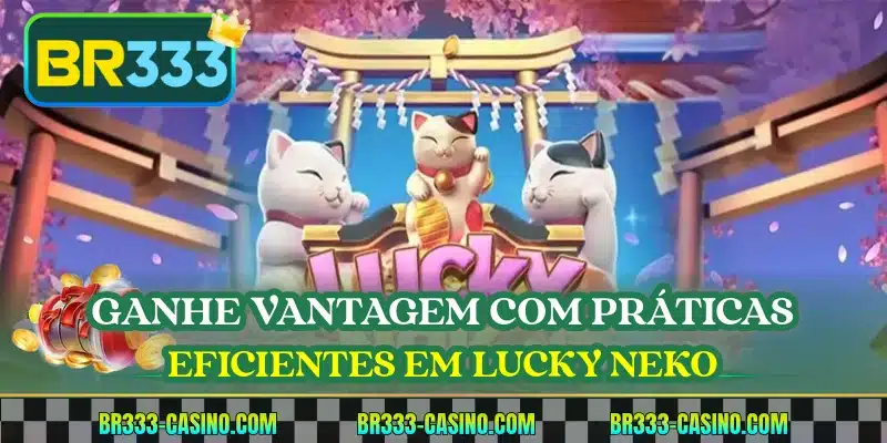 Ganhe vantagem com práticas eficientes em Lucky Neko