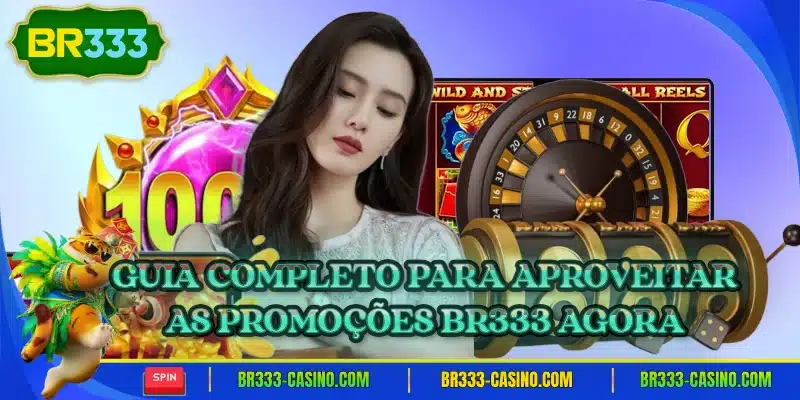 Guia completo para aproveitar as promocoes br333 agora