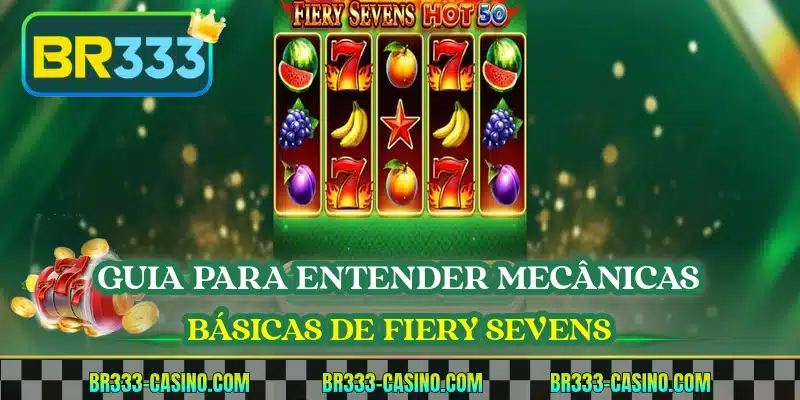 Guia para entender mecânicas básicas de Fiery Sevens