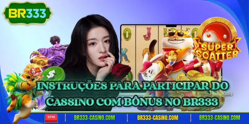 Instrucoes para participar do cassino com bonus no br333