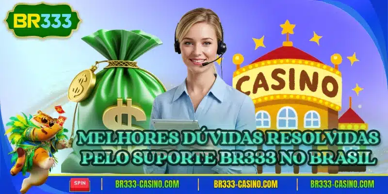 Melhores duvidas resolvidas pelo suporte br333 no brasil