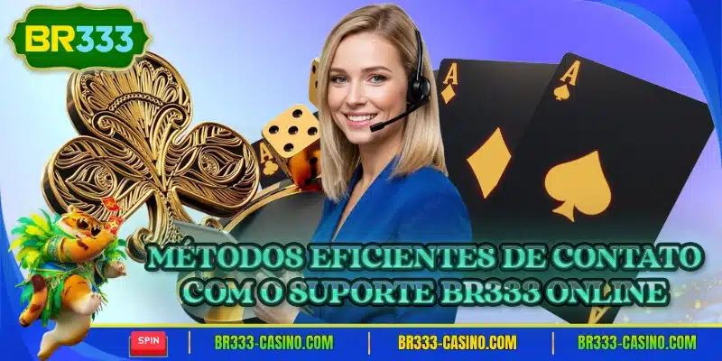 Metodos eficientes de contato com o suporte br333 online