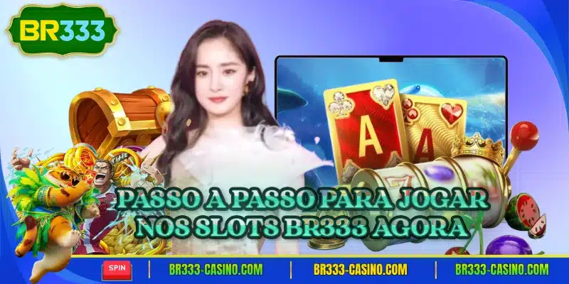 Passo a passo para jogar nos slots br333 agora
