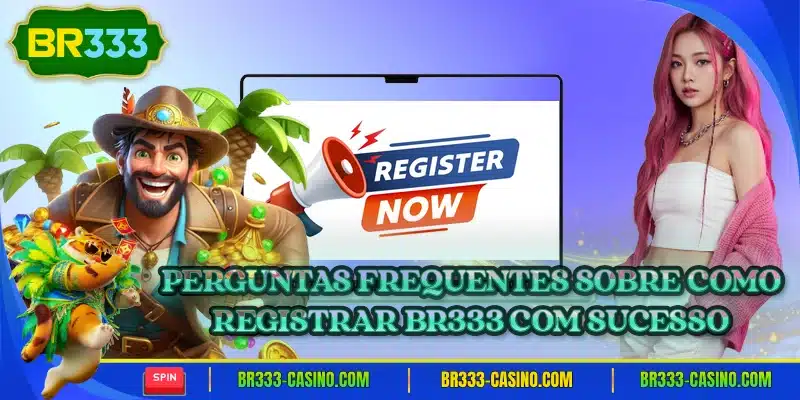 Perguntas frequentes sobre como registrar br333 com sucesso