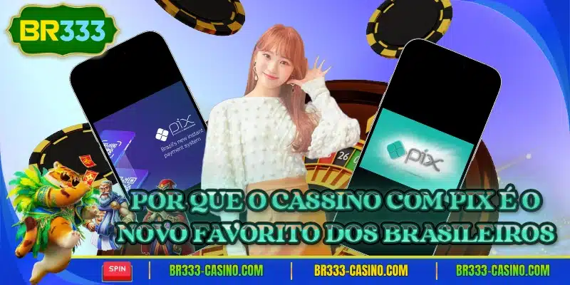 Por que o cassino com pix é o novo favorito dos brasileiros