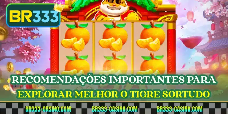 Recomendações importantes para explorar melhor o Tigre Sortudo
