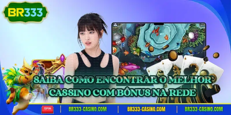 Saiba como encontrar o melhor cassino com bonus na rede