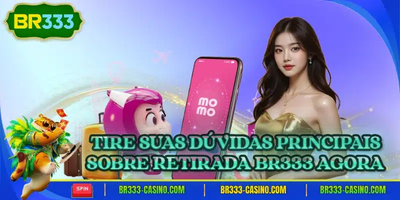 Tire suas duvidas principais sobre retirada br333 agora