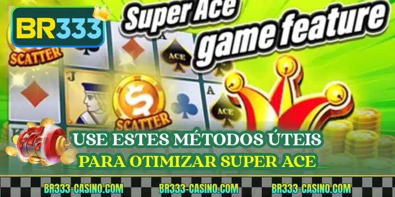 Use estes métodos úteis para otimizar Super Ace