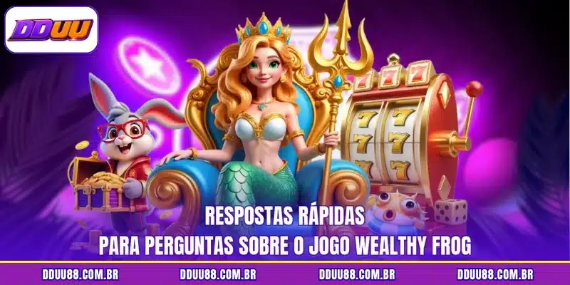 Respostas rápidas para perguntas sobre o jogo Wealthy Frog
